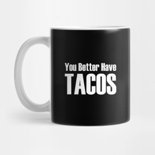 You Better Have Tacos Mug